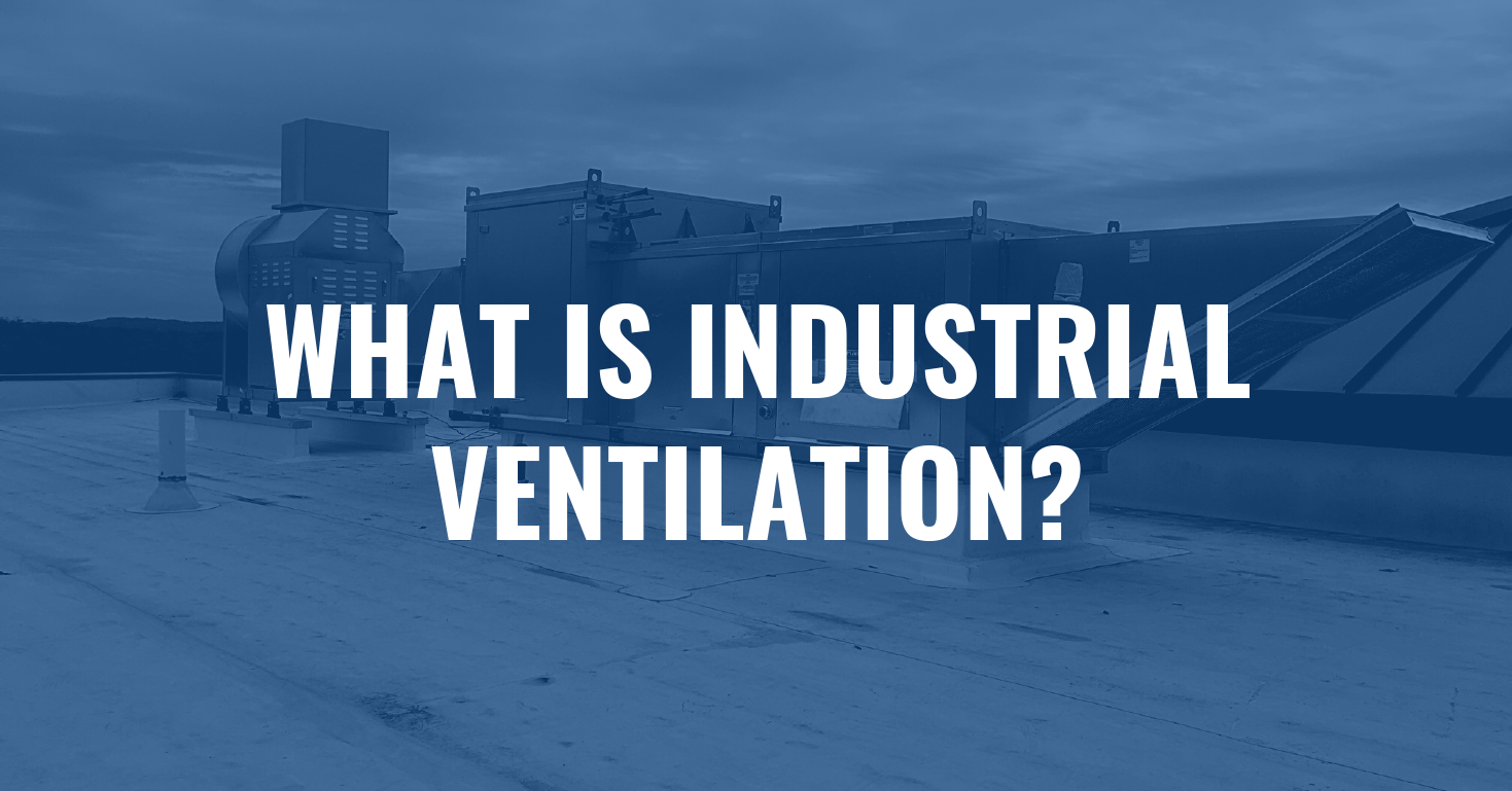 WHAT IS INDUSTRIAL VENTILATION